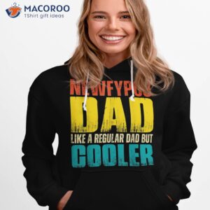 s newfypoo dad like a regular but cooler shirt hoodie 1