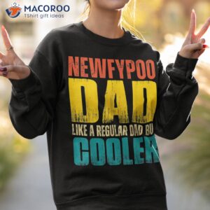 s newfypoo dad like a regular but cooler shirt sweatshirt 2