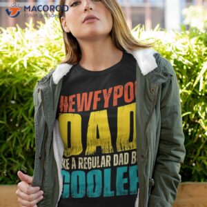 S Newfypoo Dad – Like A Regular But Cooler Shirt