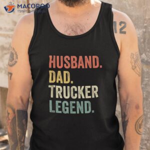 s truck driver funny husband dad trucker legend father s day shirt tank top