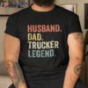 S Truck Driver Funny Husband Dad Trucker Legend Father’s Day Shirt