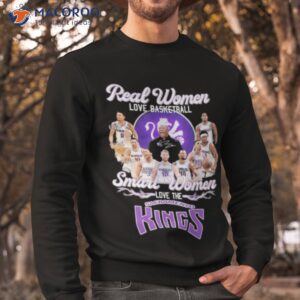 sacramento kings real women love basketball smart women love the 2023 signatures shirt sweatshirt