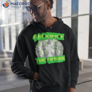 Sacrifice The Queen Shirt 1 sacrifice the queen t shirt hoodie 1