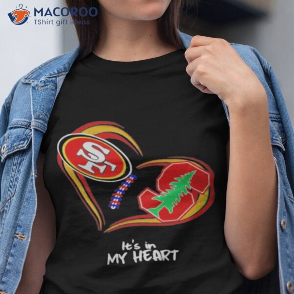 San Francisco 49ers Vs Stanford Cardinal It’s In My Hearshirt