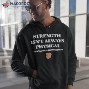 San Francisco Giants strength isn't always physical mental health awareness  shirt, hoodie, sweater, long sleeve and tank top