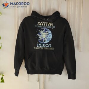 Sativa To Change The Things I Can Indica Shirt