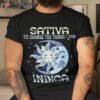 Sativa To Change The Things I Can Indica Shirt