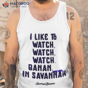 savannah bananas i like to watch shirt tank top