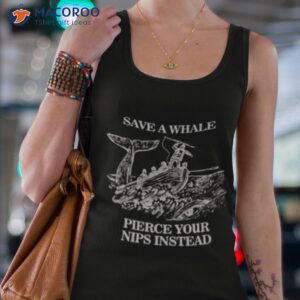 Save A Whale Pierce Your Nips Instead Shirt