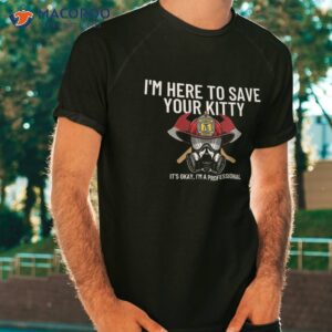 save your kitty funny firefighter fireman gift shirt tshirt