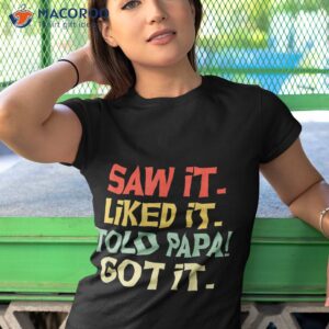 saw it liked told papa got funny boys girls shirt kids tshirt 1