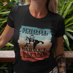 school is important but barrel racing importanter shirt tshirt 3