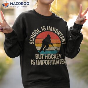 school is important but hockey importanter funny gist shirt sweatshirt 2