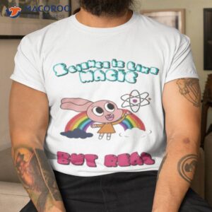 Science Is Like Magic But Real The Amazing World Of Gumball Anais Shirt