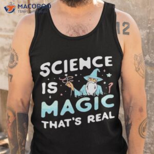 science is magic thats real shirt tank top