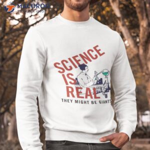 science is real they might be giants shirt sweatshirt