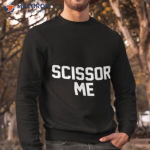 scissor me sweatshirt crewneck shirt sweatshirt