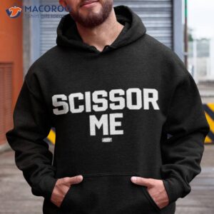 scissor me t shirt hoodie