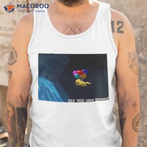 see you idiot bastard shirt tank top