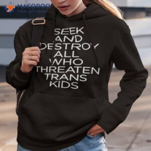 seek and destroy all who threaten trans kids shirt hoodie 3