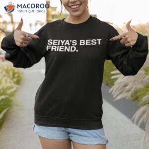 seiyas best friend shirt sweatshirt