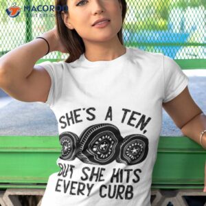 shes a ten but she hits every curb shirt tshirt 1