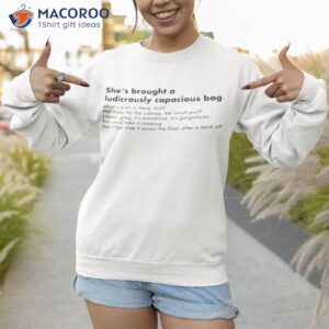 shes brought a ludicrously capacious quote shirt sweatshirt