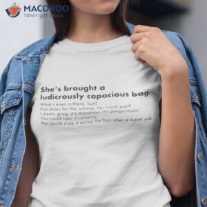 shes brought a ludicrously capacious quote shirt tshirt