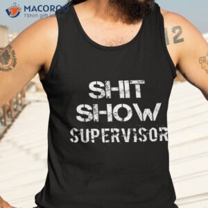 shit show supervisor funny mom boss manager teacher gift shirt tank top 3