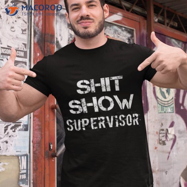 Shit Show Supervisor Funny Mom Boss Manager Teacher Gift Shirt