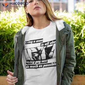Silas Denver Being A Man Is All About Having Gay Sex As Much As Possible Shirt
