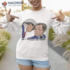sir i shitted my pants t shirt sweatshirt 1