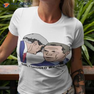 Sir I Shitted My Pants Shirt Sir I Shitted My Pants Shirt