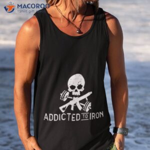 Skull Addicted To Iron Shirt 3 skull addicted to iron shirt tank top