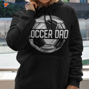 soccer dad funny lover papa father s day gift shirt hoodie 2