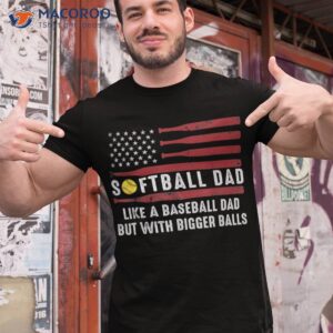 softball dad like a baseball but with bigger balls papa shirt tshirt 1