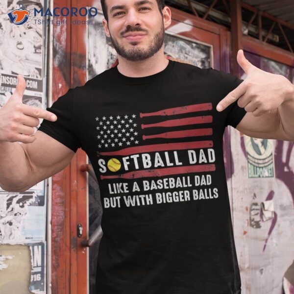 Softball Dad Like A Baseball But With Bigger Balls Papa Shirt