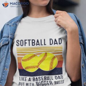 softball dad like a baseball dad but with bigger balls vintage t shirt tshirt