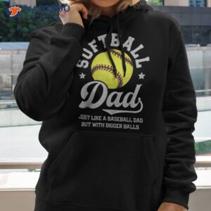 softball dad like baseball but with bigger balls fathers day shirt hoodie 2