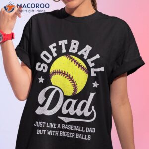 softball dad like baseball but with bigger balls fathers day shirt tshirt 1