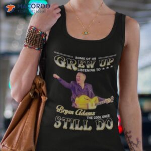 some of us grew up listening to bryan adams the cool ones still do shirt tank top 4