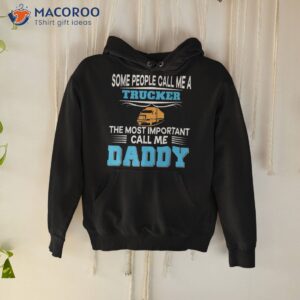 some people call me trucker the most important daddy calls shirt hoodie