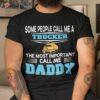 Some People Call Me Trucker The Most Important Daddy Calls Shirt