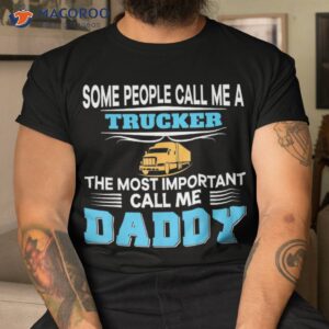 some people call me trucker the most important daddy calls shirt tshirt
