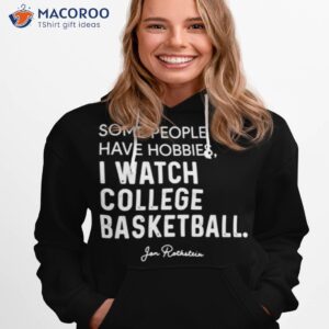 some people have hobbies i watch college basketball t shirt hoodie 1