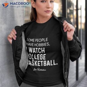 some people have hobbies i watch college basketball t shirt tshirt 3