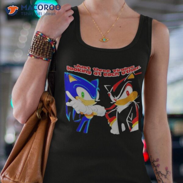 Sonic Just Three Virgins Looking At Each Other Shirt