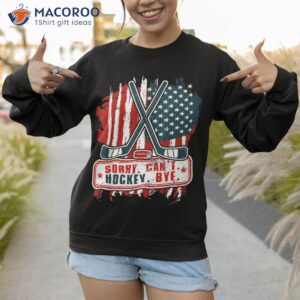 sorry can t hockey bye patriotic player shirt sweatshirt 1