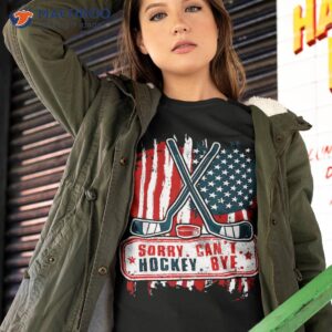 Sorry Can’t Hockey Bye Patriotic Player Shirt