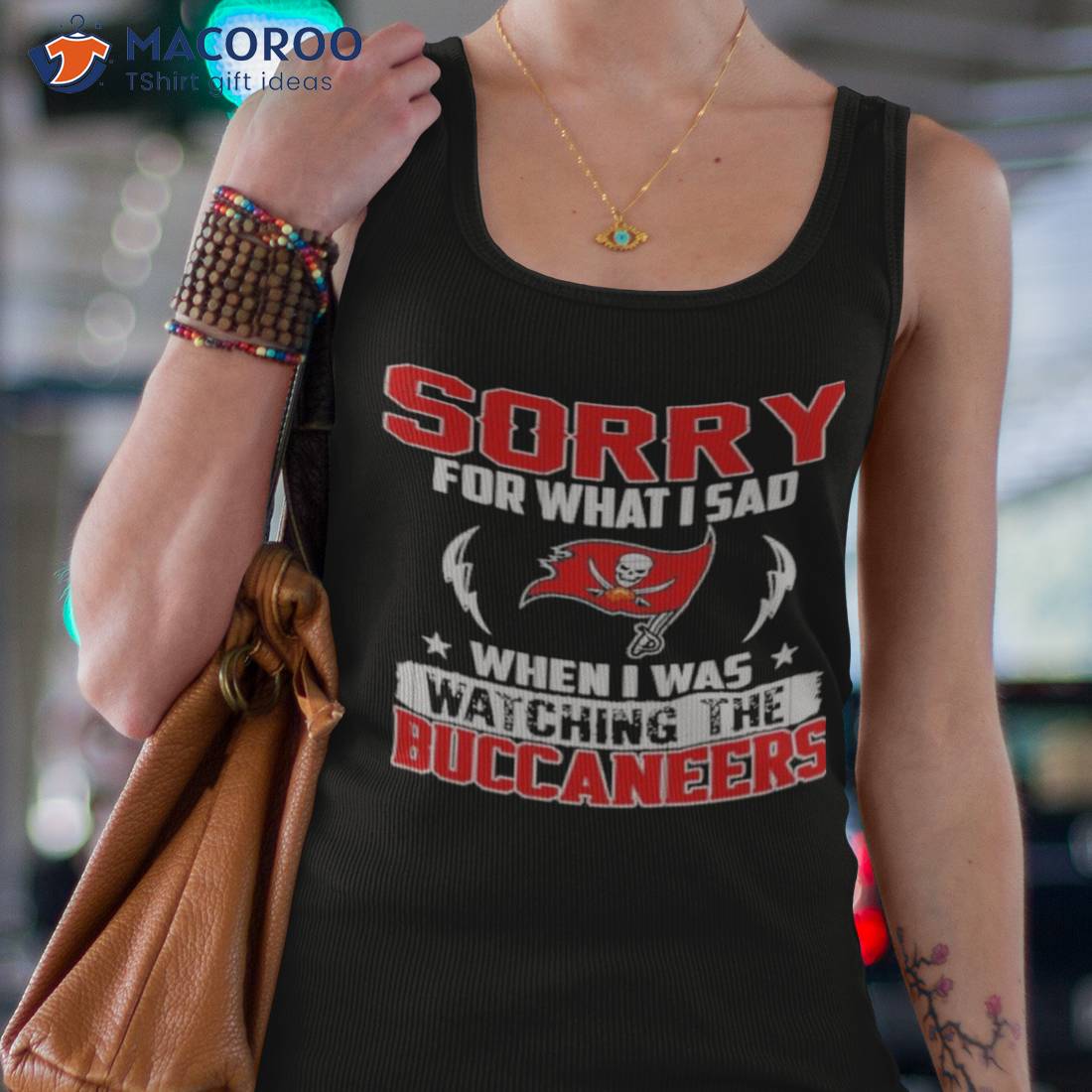 Sorry for what I sad when I was watching the tampa bay buccaneers shirt Sorry for what I sad when I was watching the tampa bay buccaneers shirt